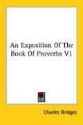 Cover of: An Exposition Of The Book Of Proverbs V1 | Charles Bridges