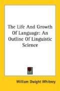 Cover of: The Life And Growth Of Language by William Dwight Whitney