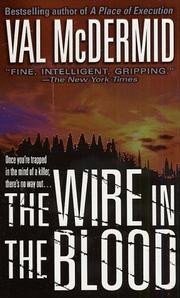 The Wire in the Blood (A Dr. Tony Hill & Carol Jordan Mystery) by Val McDermid