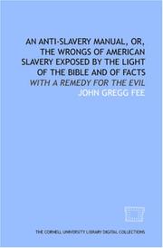 Cover of: An Anti-slavery manual, or, The wrongs of American slavery exposed by the light of the Bible and of facts: with a remedy for the evil