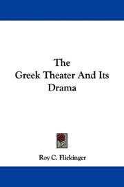 The Greek theatre and its drama by Roy C. Flickinger