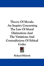 Cover of: Theory Of Morals: An Inquiry Concerning The Law Of Moral Distinctions And The Variations And Contradictions Of Ethical Codes