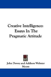 Cover of: Creative Intelligence: Essays In The Pragmatic Attitude