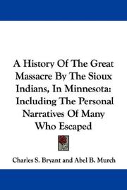Cover of: A History Of The Great Massacre By The Sioux Indians, In Minnesota: Including The Personal Narratives Of Many Who Escaped
