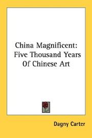 Cover of: China Magnificent: Five Thousand Years Of Chinese Art
