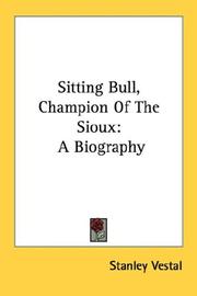 Sitting Bull, champion of the Sioux by Stanley Vestal