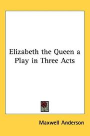 Elizabeth The Queen A Play In Three Acts by Maxwell Anderson