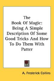 Cover of: The Book Of Magic: Being A Simple Description Of Some Good Tricks And How To Do Them With Patter
