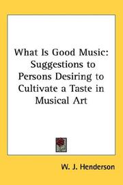 Cover of: What Is Good Music: Suggestions to Persons Desiring to Cultivate a Taste in Musical Art