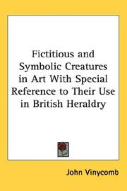 Cover of: Fictitious and Symbolic Creatures in Art With Special Reference to Their Use in British Heraldry by John Vinycomb