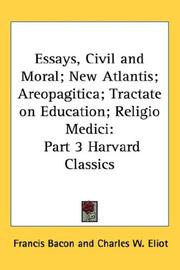 Cover of: Essays, Civil and Moral; New Atlantis; Areopagitica; Tractate on Education; Religio Medici: Part 3 Harvard Classics