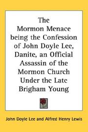 Cover of: The Mormon Menace being the Confession of John Doyle Lee, Danite, an Official Assassin of the Mormon Church Under the Late Brigham Young