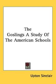 Cover of: The Goslings A Study Of The American Schools | Upton Sinclair