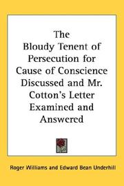 Cover of: The Bloudy Tenent of Persecution for Cause of Conscience Discussed and Mr. Cotton's Letter Examined and Answered