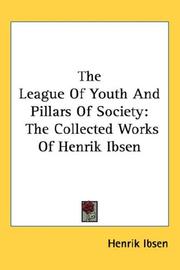 Cover of: The League Of Youth And Pillars Of Society: The Collected Works Of Henrik Ibsen