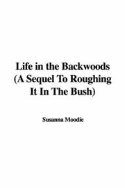 Cover of: Life in the Backwoods (A Sequel To Roughing It In The Bush)