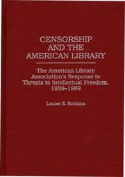 Cover of: Censorship and the American library: the American Library Association's response to threats to intellectual freedom, 1939-1969