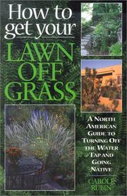 Cover of: How to Get Your Lawn Off Grass: A North American Guide to Turning Off the Water Tap and Going Native