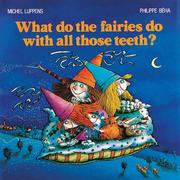 What Do the Fairies Do With All Those Teeth? by Michel Luppens