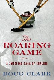 Cover of: The Roaring Game: The Sweeping Saga of Curling