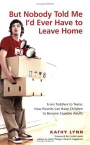 Cover of: But Nobody Told Me I'd Ever Have to Leave Home: From Toddlers to Teens: How Parents Can Raise Children to Become Capable Adults