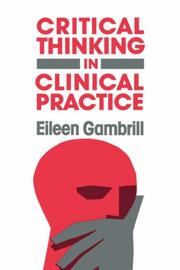 Cover of: Critical thinking in clinical practice: improving the accuracy of judgments and decisions about clients
