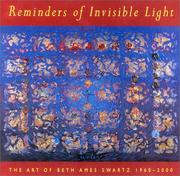 Reminders of invisible light : the art of Beth Ames Swartz