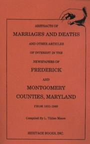 Abstracts of marriages and deaths and other articles of interest in the newspapers of Frederick and Montgomery counties, Maryland from 1831-1840 by L. Tilden Moore