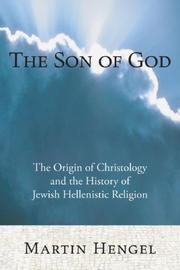 Cover of: The Son of God: The Origin of Christology and the History of Jewish-Hellenistic Religion