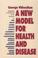 Cover of: A New Model of Health and Disease