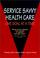 Cover of: Service savvy health care