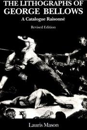 Cover of: The Lithographs of George Bellows: A Catalogue Raisonne