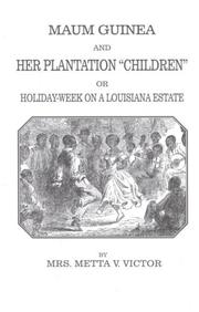 Maum Guinea and her plantation "children", or, Holiday-week on a Louisiana estate by Metta Victoria Fuller Victor