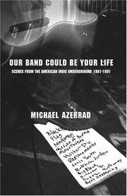 Cover of: Our Band Could Be Your Life: Scenes from the American Indie Underground, 1981-1991