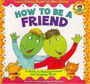Cover of: How to be a friend: a guide to making friends and keeping them