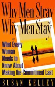 Cover of: Why men stray, why men stay: what every woman needs to know about making the commitment last