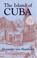 Cover of: The Island of Cuba