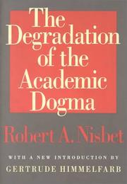 Cover of: The degradation of the academic dogma by Robert A. Nisbet