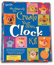Cover of: The outrageously fun create your own clock kit.
