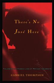 Cover of: There's No Jose Here: Following the Hidden Lives of Mexican Immigrants
