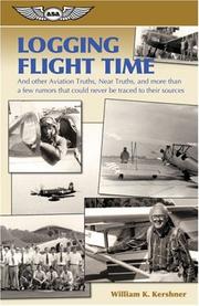 Cover of: Logging Flight Time: and Other Aviation Truths, Near-Truths, and More Than a Few Rumors That Could Never Be Traced to Their Sources