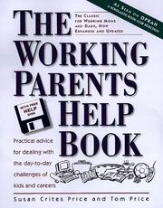 Cover of: The working parents help book: practical advice for dealing with the day-to-day challenges of kids and careers