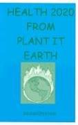 Cover of: Health 2020 from Plant It Earth