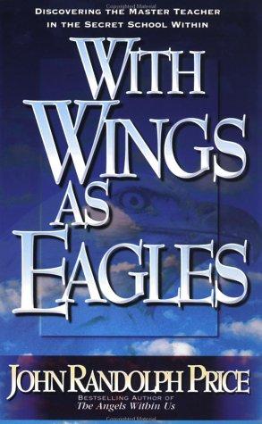 With Wings As Eagles. With wings as eagles by John Randolph Price