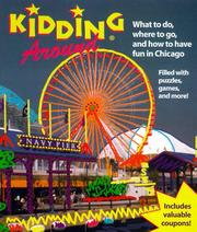 Cover of: Kidding Around Chicago: What to Do, Where to Go, and How to Have Fun in Chicago (Kidding Around Chicago)