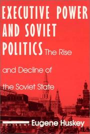 Cover of: Executive power and Soviet politics: the rise and decline of the Soviet state