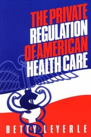 Cover of: The private regulation of American health care by Betty Leyerle