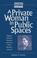 Cover of: A private woman in public spaces
