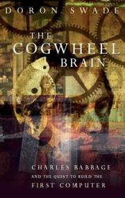The cogwheel brain : Charles Babbage and the quest to build the first computer