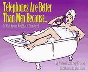 Cover of: Telephones are better than men because-- , or, What women would say if they dared